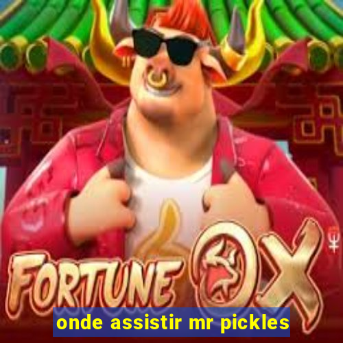 onde assistir mr pickles